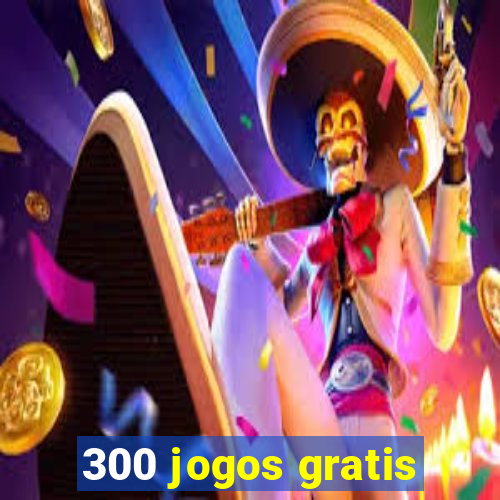 300 jogos gratis